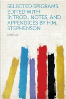 Selected Epigrams. Edited with Introd., Notes, and Appendices by H.M. Stephenson by Martial