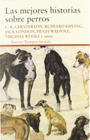 Las mejores historias sobre perros by C.K. Chesterton, Hugh Walpole, Jack London, Jerome K. Jerome, Rudyard Kipling, Virginia Woolf
