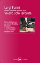Volevo solo lavorare by Luigi Furini