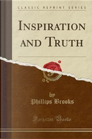Inspiration and Truth (Classic Reprint) by Phillips Brooks