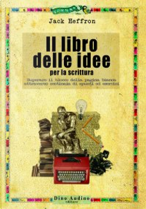 Il libro delle idee per la scrittura by Jack Heffron