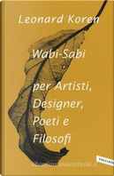 Wabi-sabi per artisti, designer, poeti e filosofi by Leonard Koren