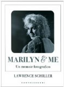 Io e Marilyn. Un memoir fotografico by Lawrence Schiller