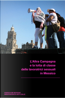 L'altra campagna e la lotta di classe delle lavoratrici sessuali in messico by Agencia de Noticias Indipendiente Noti-Calle, Brigata Callejera
