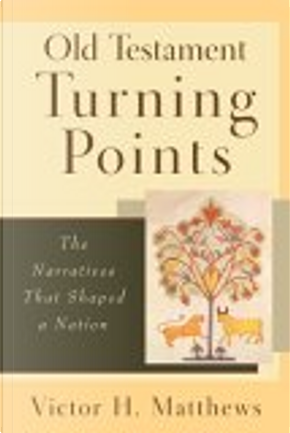 Old Testament Turning Points by Victor H. Matthews