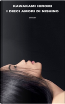 I dieci amori di Nishino by Hiromi Kawakami