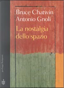 La nostalgia dello spazio by Antonio Gnoli, Bruce Chatwin