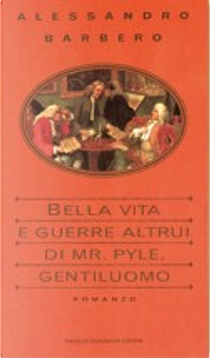 Bella vita e guerre altrui di mr. Pyle, gentiluomo by Alessandro Barbero