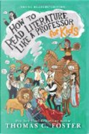 How to Read Literature Like a Professor: For Kids by Thomas C. Foster