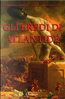 Gli eredi di Atlantide by Andrea Gualchierotti, Lorenzo Camerini