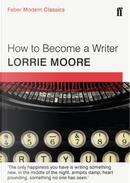 How To Become a Writer by Lorrie Moore