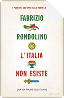 L'Italia non esiste (per non parlare degli italiani) by Fabrizio Rondolino