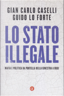 Lo stato illegale by Giancarlo Caselli, Guido Lo Forte
