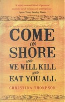 Come on Shore and We Will Kill and Eat You All by Christina Thompson