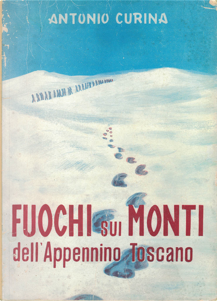 Fuochi sui monti dell Appennino Toscano di Antonio Curina