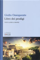 Il libro dei prodigi. Testo latino a fronte by Giulio Ossequente