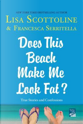 Does This Beach Make Me Look Fat? by Lisa Scottoline