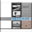 Trieste sul mare. Storia di uomini e navi by Claudio Ernè, Maurizio Eliseo