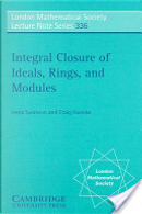 Integral Closure of Ideals, Rings, and Modules by Craig Huneke, Irena Swanson