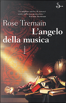 L' angelo della musica by Rose Tremain