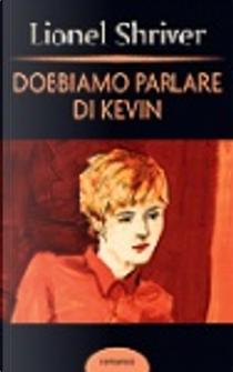 Dobbiamo parlare di Kevin by Lionel Shriver