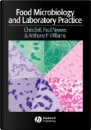 Food Microbiology & Laboratory Practice by Anthony P. Williams, Chris Bell, Paul Neaves