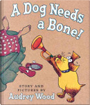A dog needs a bone by Audrey Wood