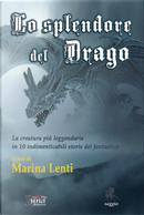 Lo splendore del drago by Cristina Donati, Davide Gorga, Emanuele Manco, Maria Cristina Calabrese, Marina Lenti, Martina Frammartino, Paola Bruna Cartoceti, Paolo Gulisano, Pia Ferrara, Silvana De Mari