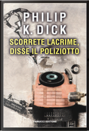 Scorrete lacrime, disse il poliziotto by Philip K. Dick