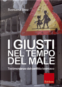 I giusti nel tempo del male. Testimonianze del conflitto bosniaco by Svetlana Broz