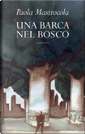 All editions of Una barca nel bosco by Paola Mastrocola - Anobii