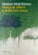 Storia di alberi e della loro terra by Matteo Melchiorre