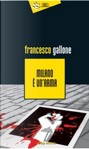 Milano è un'arma by Francesco Gallone