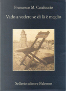 Vado a vedere se di là è meglio by Francesco M. Cataluccio
