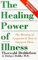 The Healing Power of Illness by Rudiger Dahlke, Thorwald Dethlefsen