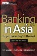Banking in Asia by Greg Gibb, Jeffrey Wong, Tab Bowers