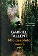 Mio assoluto amore by Gabriel Tallent