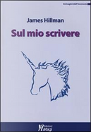 Sul mio scrivere by James Hillman