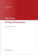 Un'idea di letteratura by Walter Mauro