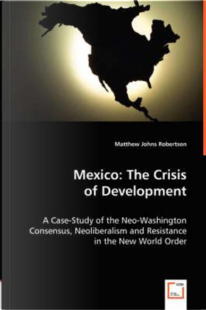 Mexico, The Crisis of Development by Matthew Johns Robertson