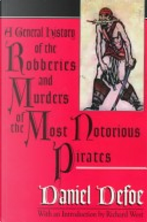 A General History of the Robberies and Murders of the Most Notorious Pirates by Daniel Defoe