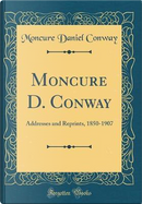 Moncure D. Conway by Moncure Daniel Conway