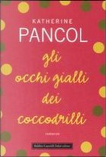 Gli occhi gialli dei coccodrilli by Katherine Pancol
