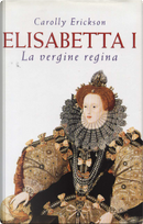 Elisabetta I by Carolly Erickson