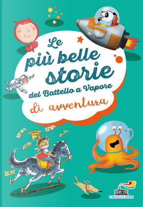 Le più belle storie di avventura del Battello a vapore by Anna Lavatelli, Roberto Pavanello, Tommaso Valsecchi