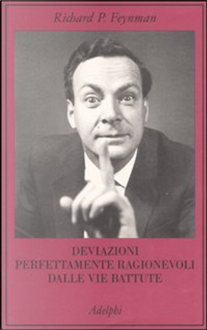 Deviazioni perfettamente ragionevoli dalle vie battute by Richard P. Feynman