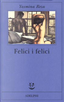 Felici i felici by Yasmina Reza