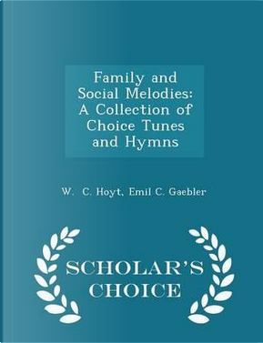 Family and Social Melodies by Emil C Gaebler W C Hoyt