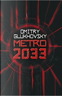 Metro 2033 by Dmitry Glukhovsky
