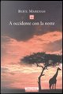 A occidente con la notte by Beryl Markham